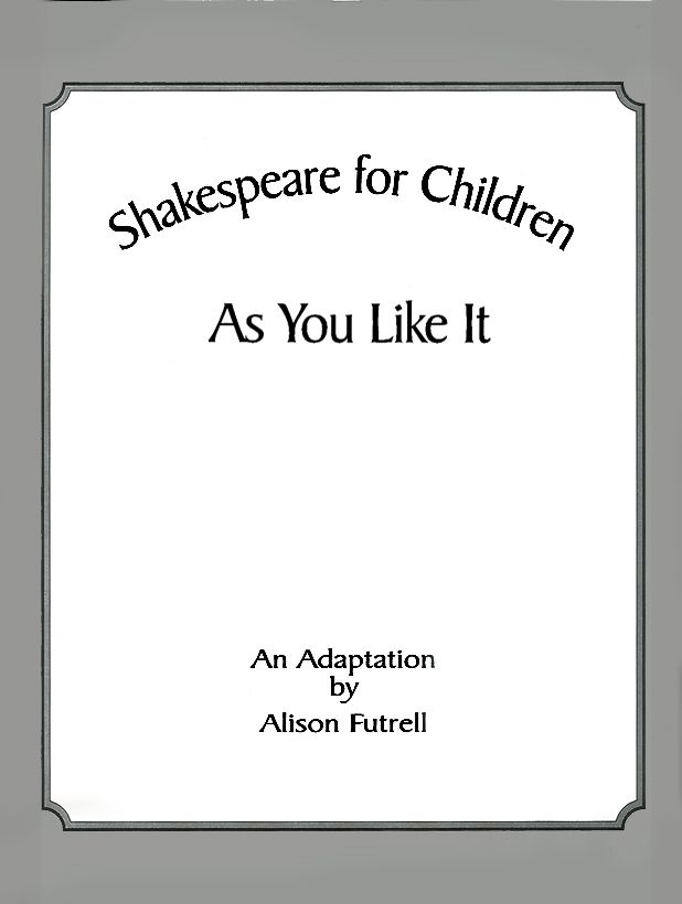 Title Page — Shakespeare for Children: As You Like It By Alison Futtrell